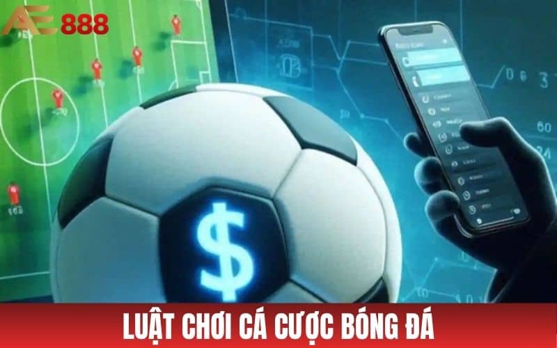 Luật chơi cá cược bóng đá tại thể thao AE888