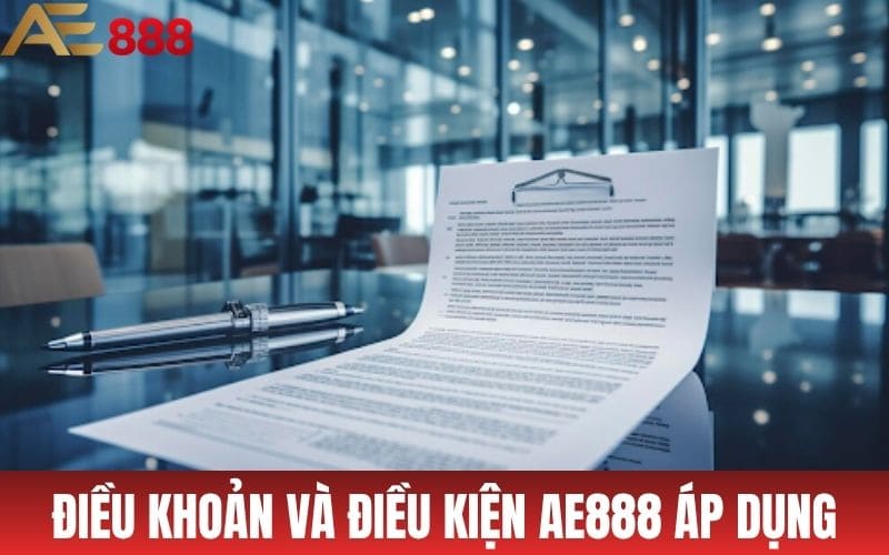 Các điều khoản và điều kiện AE888 áp dụng khi người chơi tham gia